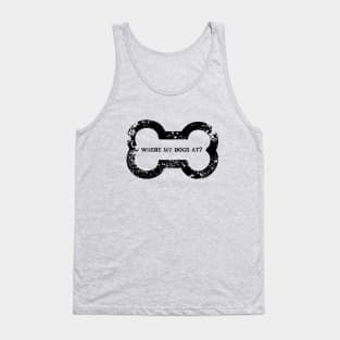 Where my dogs at? A shirt for the bros or for dog lovers ..whatever! Tank Top